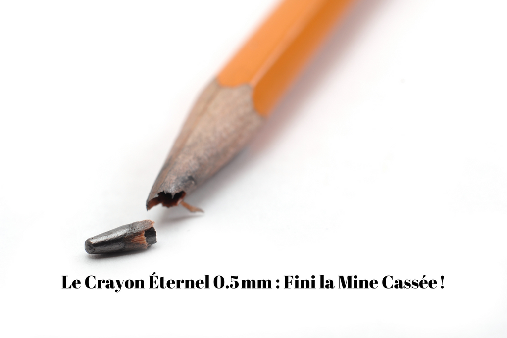 Le Crayon Éternel 0,5 mm : fini la mine cassée !