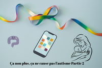 Ça non plus, ça ne cause pas l’autisme Partie 2
